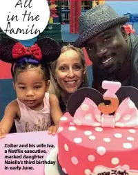  ??  ?? Colter and his wife Iva, a Netflix executive, marked daughter Naiella’s third birthday in early June.