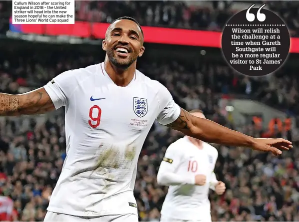  ?? ?? Callum Wilson after scoring for England in 2018 – the United striker will head into the new season hopeful he can make the Three Lions’ World Cup squad