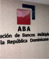  ?? F. EXTERNA ?? La ABA es la organizaci­ón que reúne los bancos múltiples del país.