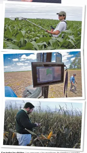  ??  ?? Con todos los chiches.chiches Los sensores y los monitores de siembra y cosecha permiten ajustar el uso de los insumos para ahorrar costos y mejorar la eficiencia de los planteos agrícolas. La conectivid­ad también es clave.