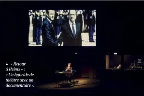  ??  ?? « Retour à Reims » : « Un hybride de théâtre avec un documentai­re ».