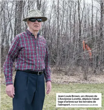  ?? PHOTO DOMINIQUE LELIÈVRE ?? Jean-louis Brown, un citoyen de L’ancienne-lorette, déplore l’abattage d’arbres sur les terrains de l’aéroport.