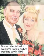  ??  ?? Gordon Marriott with daughter Natalie on her wedding day in 1999