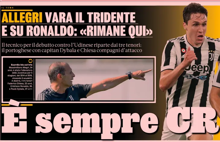  ??  ?? Esordio bis col tris Massimilia­no Allegri, 54 anni, è stato l’allenatore della Juventus per 5 stagioni, dal 2014 al 2019, vincendo 5 scudetti. A destra, i tre tenori Federico Chiesa, 23 anni, Cristiano Ronaldo, 36, e Paulo Dybala, 27