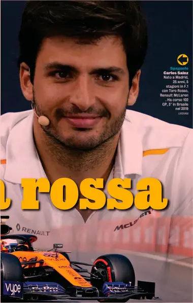  ?? LIVERANI ?? Spagnolo Carlos Sainz Nato a Madrid, 25 anni, 5 stagioni in F.1 con Toro Rosso, Renault McLaren . Ha corso 102 GP, 3° in Brasile nel 2019