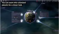  ??  ?? You can zoom into colonized planets for a closer look.