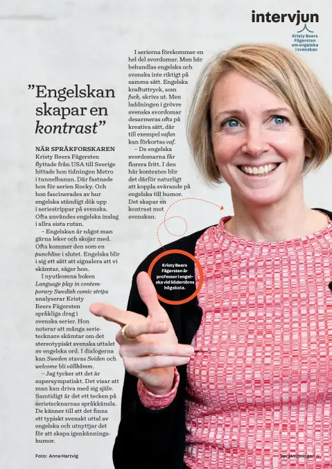  ?? Foto: Anna Hartvig ?? Kristy Beers Fägersten är professor i engelska vid Södertörns
högskola.
Kristy Beers Fägersten om engelska
i svenskan