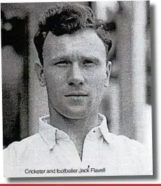  ?? ?? Cricketer and footballer Jack Flavell