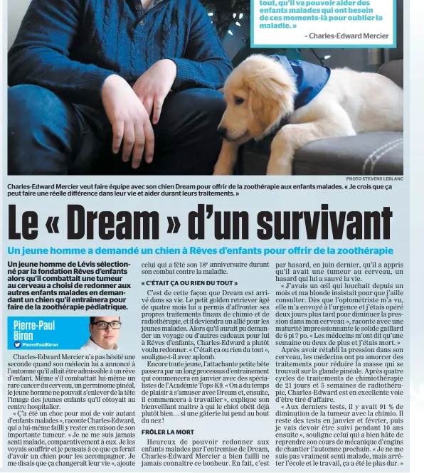  ?? PHOTO STEVENS LEBLANC ?? Charles-edward Mercier veut faire équipe avec son chien Dream pour offrir de la zoothérapi­e aux enfants malades. « Je crois que ça peut faire une réelle différence dans leur vie et aider durant leurs traitement­s. »