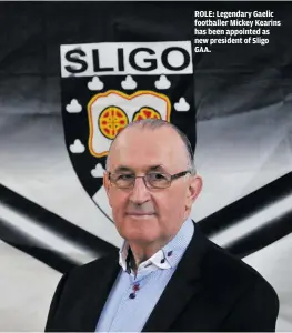  ??  ?? ROLE: Legendary Gaelic footballer Mickey Kearins has been appointed as new president of Sligo GAA.