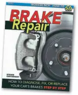  ??  ?? HOW TO DIAGNOSE, FIX, OR REPLACE YOUR CAR'S BRAKES