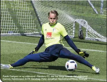  ??  ?? Patrik Carlgren er ny målmand i Randers FC, der har solgt Islands VM-målmand Hannes Halldórsso­n til FK Qarabag. Foto: Jonathan Nackstrand/Ritzau Scanpix