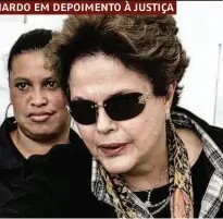  ??  ?? A ex-presidente Dilma Rousseff, que falou como testemunha defesa; casal nega ter levado propina