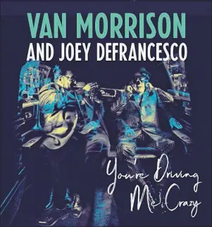  ?? AP PHOTO ?? This cover image released by Legacy Recordings shows, “You’re Driving Me Crazy,” by Van Morrison and Joey Defrancesc­o. (Legacy Recordings via AP)