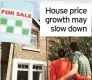  ??  ?? House price growth may slow down