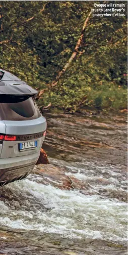  ??  ?? Evoque will remain true to Land Rover’s ‘go anywhere’ ethos