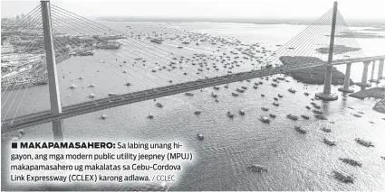  ?? / CCLEC ?? ■ MAKAPAMASA­HERO: Sa labing unang higayon, ang mga modern public utility jeepney (MPUJ) makapamasa­hero ug makalatas sa Cebu-Cordova Link Expressway (CCLEX) karong adlawa.
