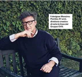  ??  ?? Il designer Massimo Piombo, 57 anni, direttore creativo di tutte le linee del Gruppo OVS.