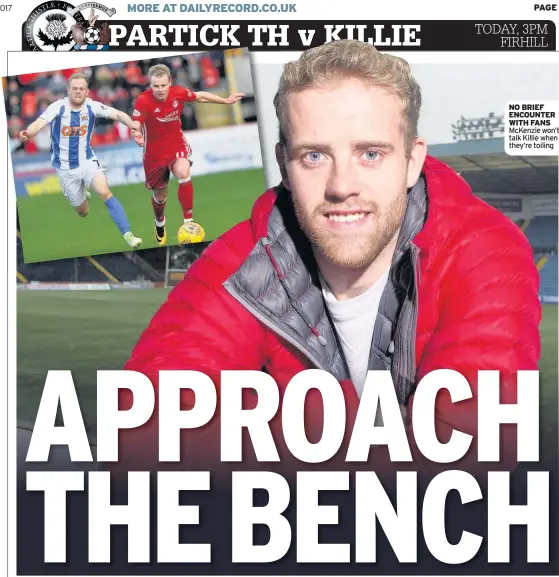  ??  ?? NO BRIEF ENCOUNTER WITH FANS McKenzie won’t talk Killie when they’re toiling