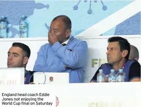  ??  ?? England head coach Eddie Jones not enjoying the World Cup final on Saturday
