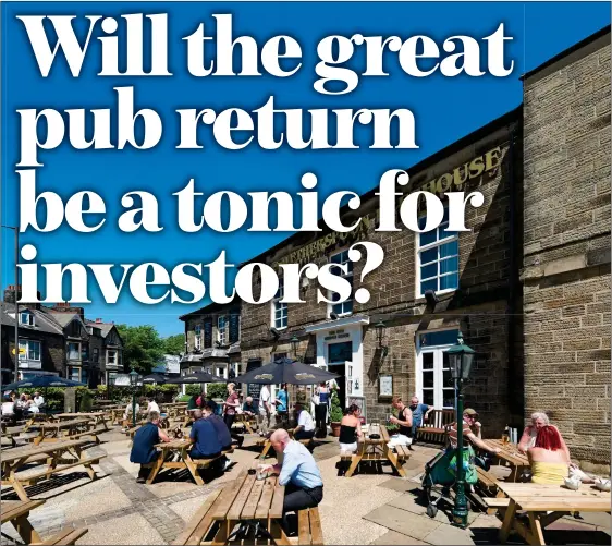  ??  ?? BACK IN BUSINESS: Pub groups will see their tills ringing this weekend but analysts believe it will take time for their balance sheets and share prices to recover
