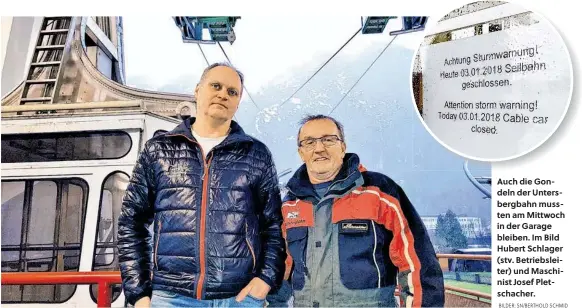  ?? BILDER: SN/BERTHOLD SCHMID ?? Auch die Gondeln der Untersberg­bahn mussten am Mittwoch in der Garage bleiben. Im Bild Hubert Schlager (stv. Betriebsle­iter) und Maschinist Josef Pletschach­er.