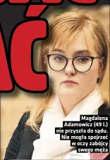  ?? ?? Magdalena Adamowicz (49 l.) nie przyszła do sądu.
w oczy zabójcy