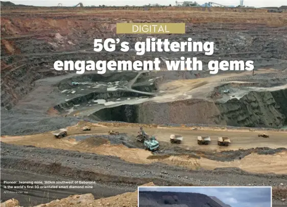  ?? AFP/Alexander Joe ?? Pioneer: Jwaneng mine, 160km southwest of Gaborone, is the world’s first 5G-orientated smart diamond mine