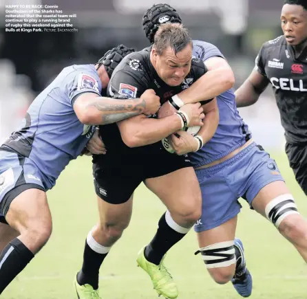  ?? PICTURE: BACKPAGE P ?? HAPPY TO BE BACK: Coenie Oosthuizen of the Sharks has reiterated that the coastal team will continue to play a running brand of rugby this weekend against the Bulls at Kings Park.