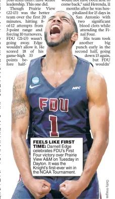  ??  ?? FEELS LIKE FIRSTTIME: Darnell Edge celebrates FDU’s First Four victory over Prairie View A&amp;M on Tuesday in Dayton. It was the Knight’s first-ever win in the NCAA Tournament.