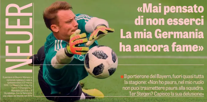  ??  ?? Il portiere di Bayern Monaco e nazionale tedesca è nato a Gelsenkirc­hen il 27 marzo 1986. Col Bayern ha vinto, tra l’altro, 1 Champions, 1 Mondiale per club e 6 Bundesliga. Con la Germania una coppa del Mondo nel 2014