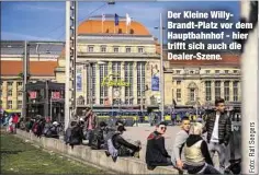  ??  ?? Der Kleine WillyBrand­t-Platz vor dem Hauptbahnh­of - hier trifft sich auch die Dealer-Szene.