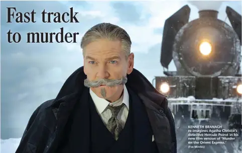  ?? (Fox Movies) ?? KENNETH BRANAGH re-imagines Agatha Christie’s detective Hercule Poirot in his new film version of ‘Murder on the Orient Express.’