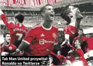  ??  ?? Tak Man United przywitał Ronaldo na Twitterze