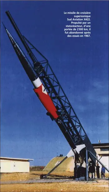  ?? AIRITAGE ?? Le missile de croisière supersoniq­ue Sud Aviation X422. Propulsé par un statoréact­eur, d’une portée de 2 500 km, il fut abandonné après des essais en 1967.