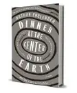  ??  ?? ‘Dinner at the Center of the Earth’ By Nathan Englander Alfred A. Knopf, 272 pp., $26.95