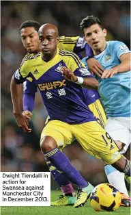  ?? ?? Dwight Tiendalli in action for Swansea against Manchester City in December 2013.