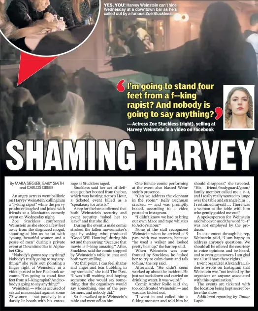  ??  ?? YES YOU Harvey Weinstein can’t hide Wednesday at a downtown bar as he’s called out by a furious Zoe Stuckless.