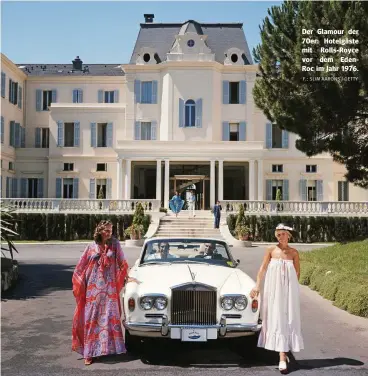  ?? F.: SLIM AARONS / GETTY ?? Der Glamour der 70er: Hotelgäste mit Rolls-Royce vor dem EdenRoc im Jahr 1976.