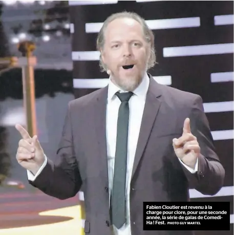  ?? PHOTO GUY MARTEL ?? Fabien Cloutier est revenu à la charge pour clore, pour une seconde année, la série de galas de ComediHa ! Fest.