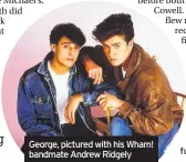  ??  ?? George, pictured with his Wham! bandmate Andrew Ridgely George – Celebratin­g The Songs And Music Of George Michael tours from April 24. Go to roblambert­i.com for further informatio­n.