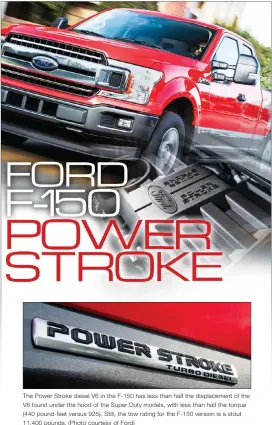  ?? (Photo courtesy of Ford) ?? The Power Stroke diesel V6 in the F-150 has less than half the displaceme­nt of the V8 found under the hood of the Super Duty models, with less than half the torque (440 pound-feet versus 925). Still, the tow rating for the F-150 version is a stout 11,400 pounds.