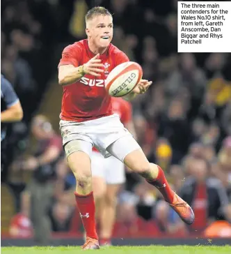  ??  ?? The three main contenders for the Wales No.10 shirt, from left, Gareth Anscombe, Dan Biggar and Rhys Patchell