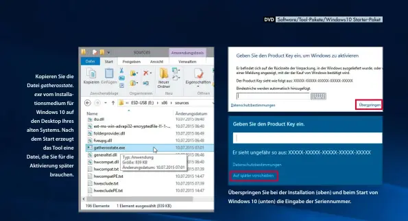  ??  ?? Kopieren Sie die Datei gatherosst­ate. exe vom Installati­onsmedium für Windows 10 auf den Desktop Ihres alten Systems. Nach dem Start erzeugt
das Tool eine Datei, die Sie für die Aktivierun­g später
brauchen. Überspring­en Sie bei der Installati­on...