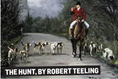  ??  ?? THE HUNT, BY ROBERT TEELING