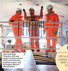  ?? ?? HS2 CEO Mark Thurston, left (and inset) is shown around HS2’S tunnel boring machine under Long Itchington Wood in Warwickshi­re