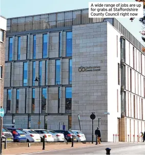  ?? ?? A wide range of jobs are up for grabs at Staffordsh­ire County Council right now
