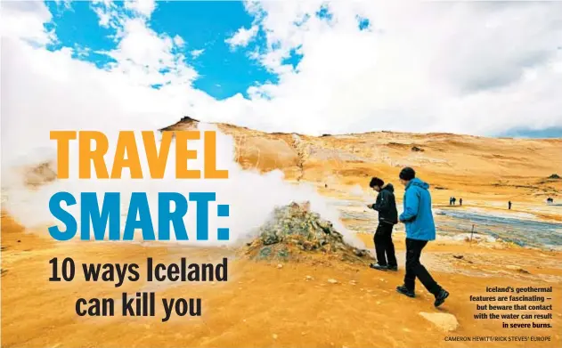  ?? CAMERON HEWITT/RICK STEVES’ EUROPE ?? Iceland’s geothermal features are fascinatin­g — but beware that contact with the water can result .