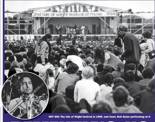  ??  ?? HOT GIG: The Isle of Wight festival in 1969, and inset, Bob Dylan performing at it