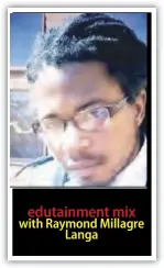  ?? ?? edutainmen­t mix with Raymond Millagre Langa